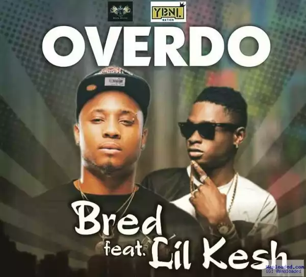 B-Red - Over Do Ft. Lil Kesh